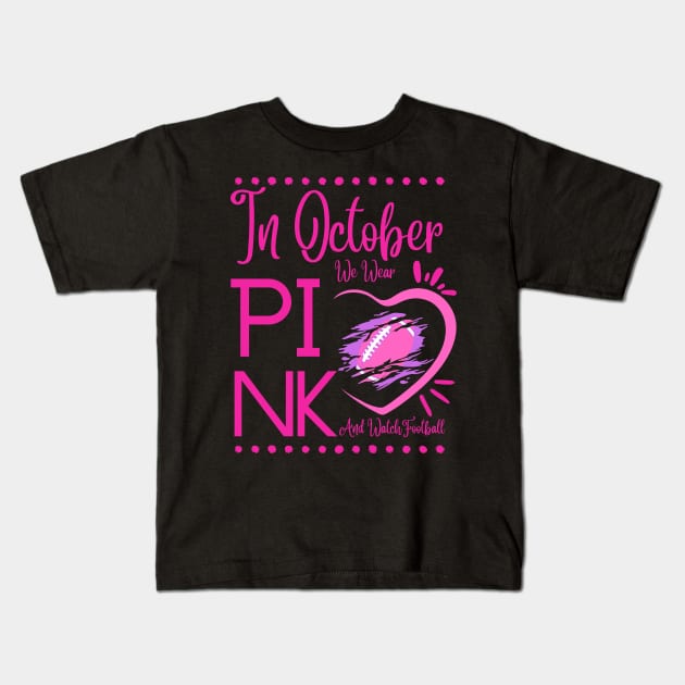 In October We Wear Pink And Watch Football Breast Cancer Kids T-Shirt by MAii Art&Design